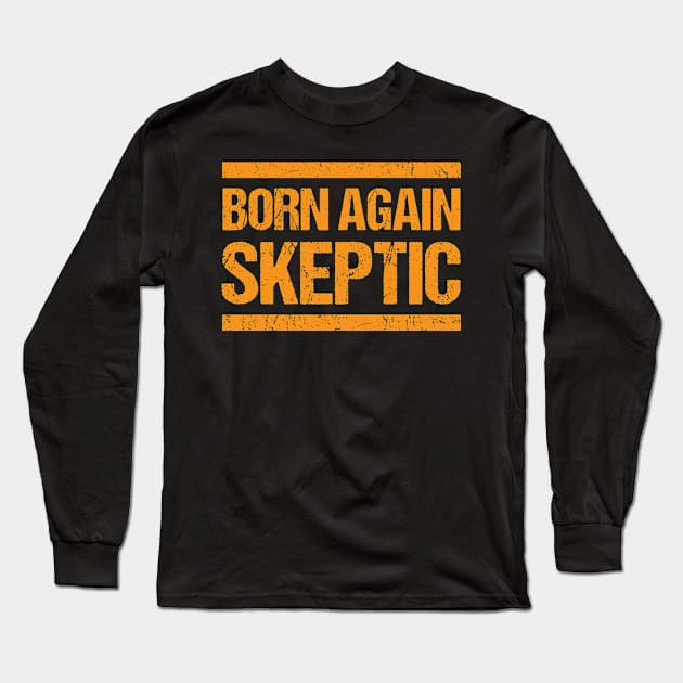 Born Again Skeptic - Distressed Texture Grunge Typography Long Sleeve T-Shirt by WIZECROW